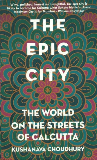 The Epic City - The World on the Streets of Calcutta