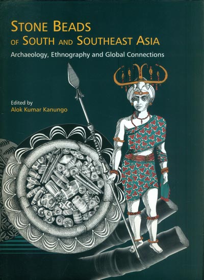 Stone Beads of South and Southeast Asia (Archaeology, Ethnography and Global Connections)