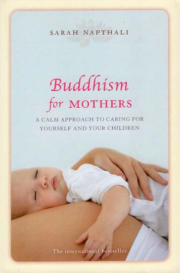 Buddhism for Mothers (A Calm Appoach To Caring For Yourself And Your Children)