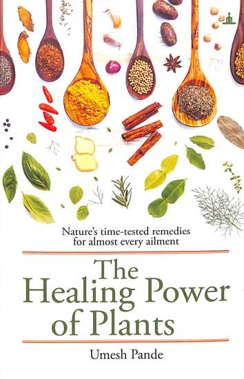 The Healing Power of Plants (Nature's Time-Tested remedies for Almost Every Ailment)