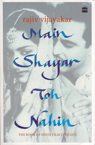Main Shayar Toh Nahin: The Book of Hindi Lyricists