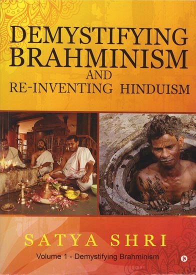 Demystifying Brahminism and Re-Inventing Hinduism
