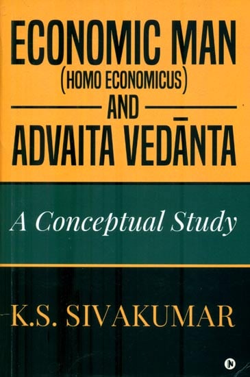 Economic Man-Homo Economic and Advaita Vedanta (A Conceptual Study)
