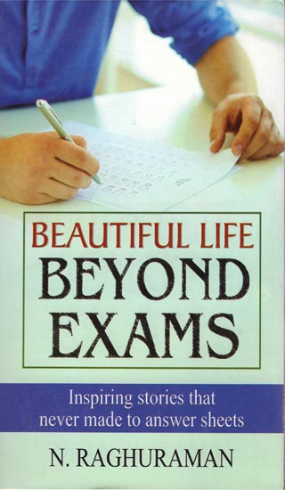 Beautiful Life Beyond Exams - Inspiring Stories that Never Made to Answer Sheets