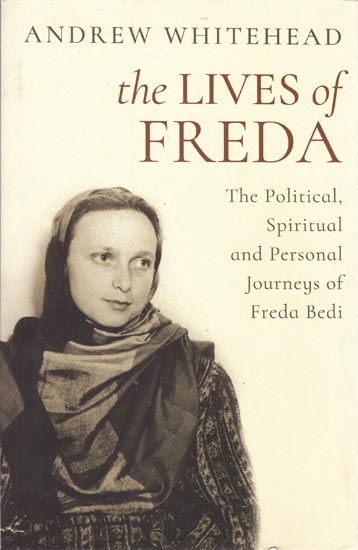 The Lives of Freda: The Political, Spiritual and Personal Journeys of Freda Bedi