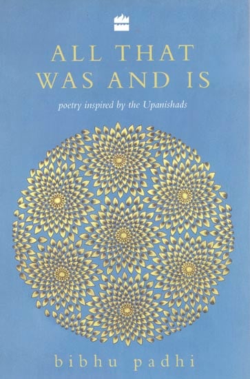All That Was And Is: Poetry Inspired by the Upanishads
