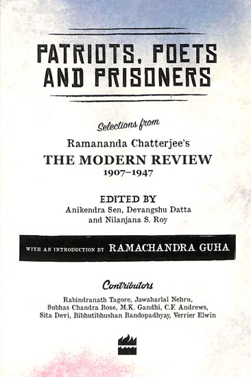 Patriots, Poets and Prisoners (Selections from Ramananda Chatterjee's The Modern Review, 1907-1947)