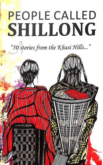 People Callled Shillong (50 Stories from the Khasi Hills)