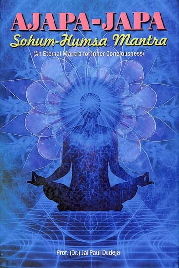 Ajapa-Japa Sohum-Humsa Mantra (An Eternal Mantra for Inner Consciousness)