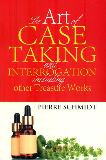 The Art of Case Taking and Interrogation Including Other Treasure Works