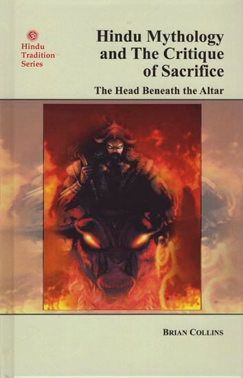 Hindu Mythology and The Critique of Sacrifice: The Head Beneath the Altar