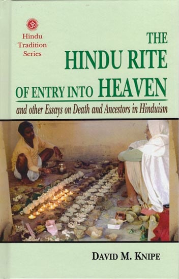 The Hindu Rite of Entry Into Heaven: and others Essays on Death and Ancestors in Hinduism
