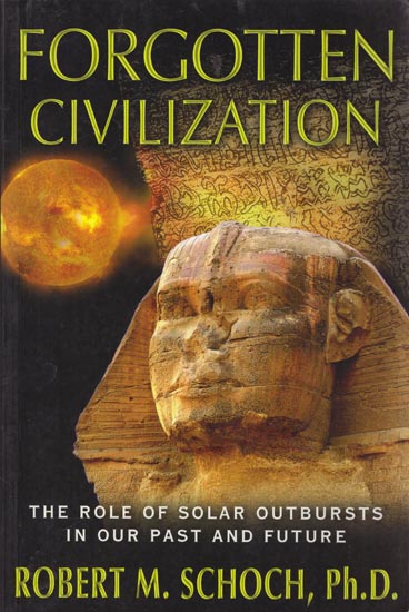 Forgotten Civilization: The Role of Solar Outbursts in our Past and Future