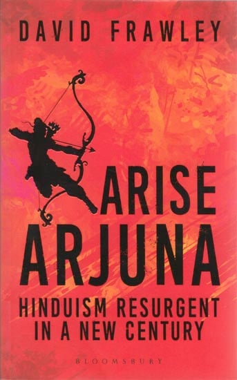 Arise Arjuna: Hinduism Resurgent in a New Century