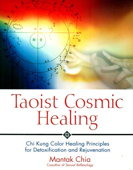 Taoist Cosmic Healing (Cut Kung Color Healing Principles For Detoxification and Rejuvenation)