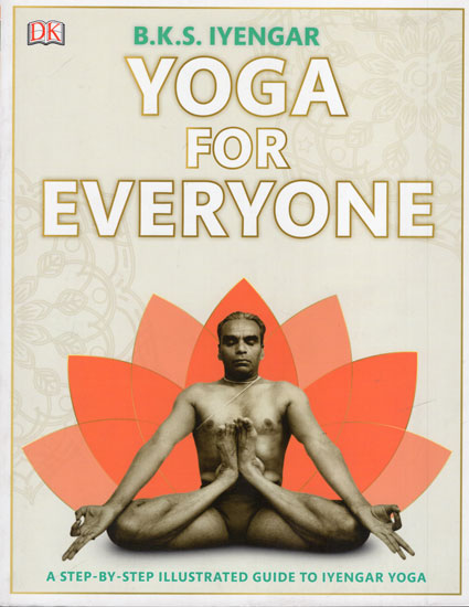 Yoga for Everyone (A Step-by-Step Illustrated Guide to Iyengar Yoga)