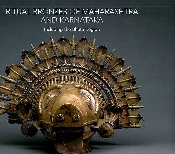 Ritual Bronzes of Maharashtra and Karnataka (Including The Bhuta Region)