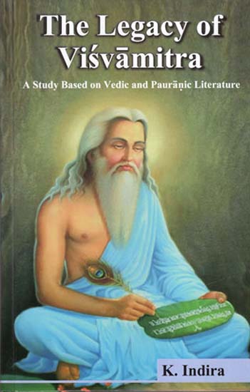 The Legacy of Visvamitra (A Study Based on Vedic and Pauranic Literature)