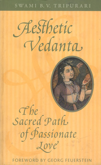 Aesthetic Vedanta (The Sacred Path of Passionate Love)