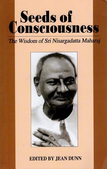 Seeds of Consciousness (The Wisdom of Sri Nisargadatta Maharaj)