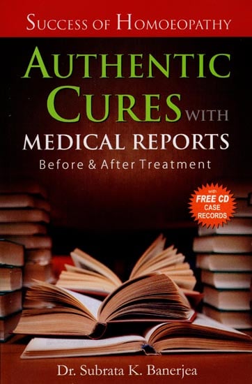 Authentic Cures with Medical Reports Before and After Treatment (Success of Homoeopathy)