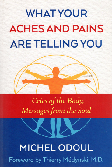 What Your Aches and Pains Are Telling You (Cries of the Body, Messages from the Soul)