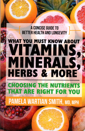 What You Must Know About Vitamins, Minerals, Herbs & More (A Concise Guide to Better Health and Longevity)