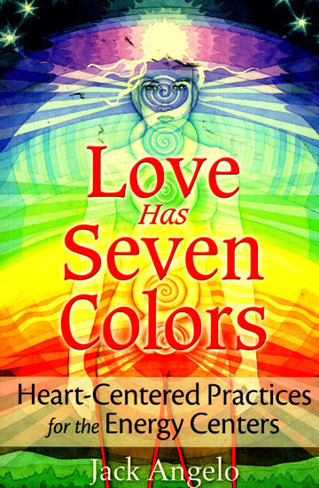 Love Has Seven Colors (Heart- Centered Practices for The Energy Centers)