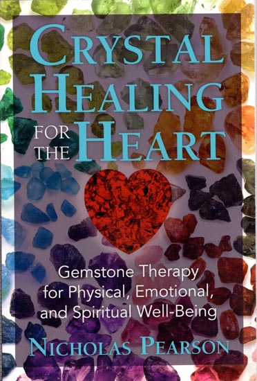 Crystal Healing for The Heart (Gemstone Therapy for Physical, Emotional and Spiritual Well-Being)