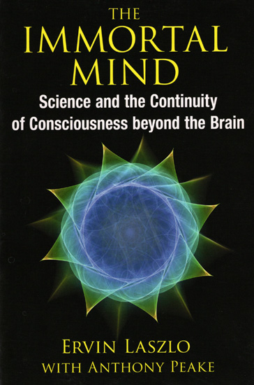 The Immortal Mind (Science and The Continuity of Consciousness Beyond The Brain)