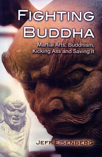 Fighting Buddha - Martial Arts, Buddhism, Kicking Ass and Saving It
