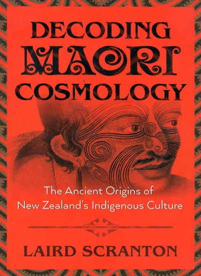 Decoding Maori Cosmology - The Ancient Origins of New Zealand's Indigenous Culture