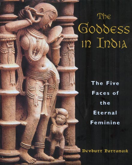 The Goddess in India - The Five Faces of The Eternal Feminine