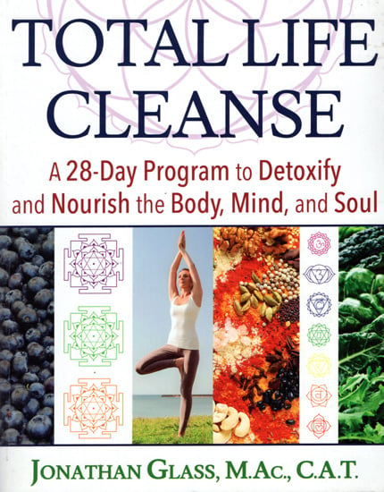 Total Life Cleanse (A 28-Day Program to Detoxify And Nourish The Body, Mind And Soul)