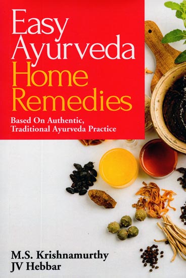 Easy Ayurveda Home Remedies (Based on Authentic, Traditional Ayurveda Practice)