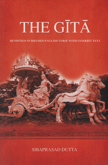 The Gita (Rendition in Rhymed English Verse with Sanskrit Text)