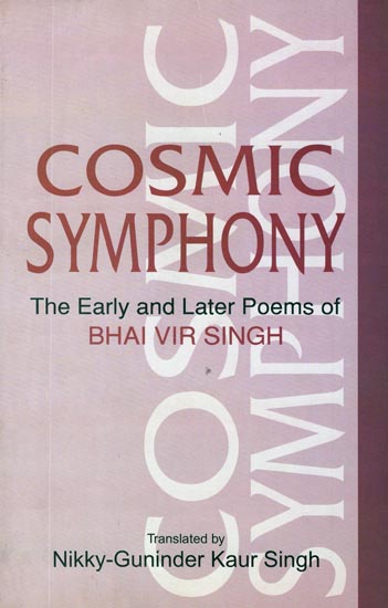 Cosmic Symphony (The Early and Later Poems of Bhai Vir Singh)