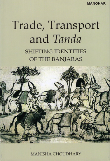 Trade, Transport And Tanda (Shifting Identities Of The Banjaras)