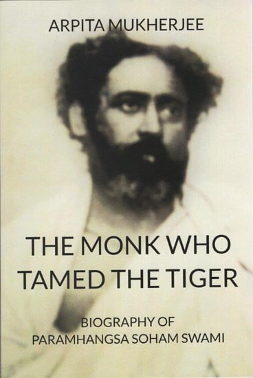 The Monk Who Tamed the Tiger (Biography of Paramhangsa Soham Swami)