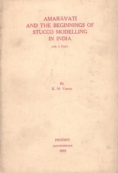 Amaravati and The Beginnings of Stucco Modelling in India (An Old and Rare Book)