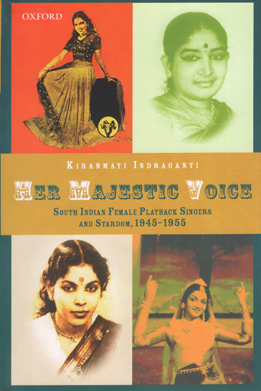 Her Majestic Voice (South Indian Female Playback Singers And Stardom, 1945-1955)