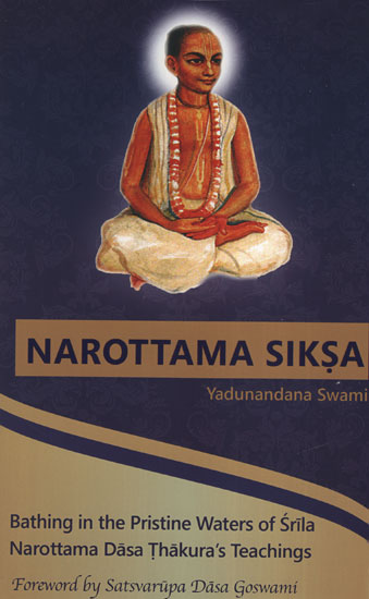 Narottama Siksa (Bathing in The Pristine Waters of Srila Narottama Dasa Thakura’s Teachings)