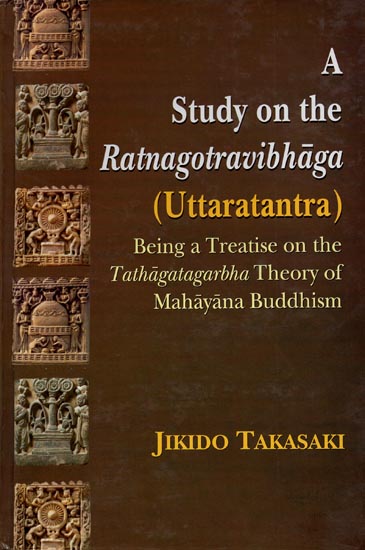 A Study On The Ratnagotravibhaga (Uttaratantra) - Being a Treatise On The Tathagatagarbha Theory of Mahayana Buddhism