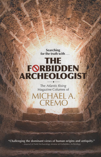 Forbidden Archeologist (The Atlantis Rising Magazine Columns of Michael A. Cremo )
