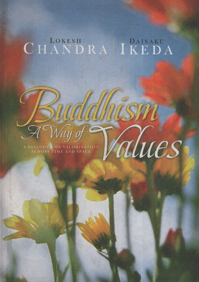 Buddhism: A Way of Values (A Dialogue on Valorisation Across Time and Space)