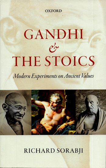 Gandhi and The Stoics (Modern Experiments on Ancient Values)