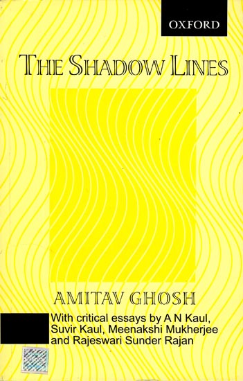 The Shadow Lines (With Critical Essays By A N Kaul, Suvir Kaul, Meenakshi Mukherjee and Rajeswari Sunder Rajan)