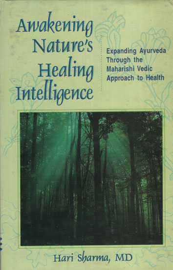 Awakening Nature's Healing Intelligence (Expanding Ayurveda Through The Maharisi Vedic Approach to Health)