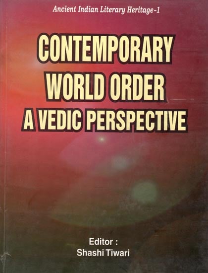 Contemporary World Order A Vedic Perspective (Ancient Indian Literary Heritage-1)