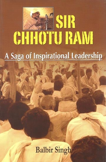 Sir Chhotu Ram (A Saga of Inspirational Leadership)